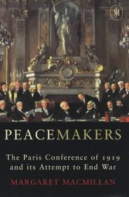 Peacemakers: The Paris Peace Conference of 1919 and Its Attempt to End War