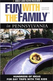 Fun with the Family in Pennsylvania, 4th: Hundreds of Ideas for Day Trips with the Kids