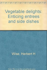 Vegetable delights: Enticing entrees and side dishes