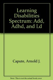 Learning Disabilities Spectrum: Add, Adhd, and Ld
