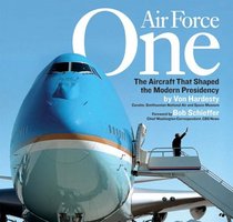 Air Force One : The Aircraft that Shaped the Modern Presidency