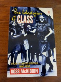The Ideologies of Class: Social Relations in Britain, 1880-1950