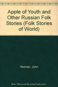 Apple of Youth and Other Russian Folk Stories (Folk Stories of World S.)