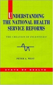 Understanding the National Health Service Reforms: The Creation of Incentives (State of Health Series)