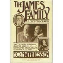 The James Family: A Group Biography, Together With Including Selections from the Writings of Henry James, Senior, William, Henry and Alice James