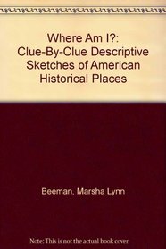 Where Am I?: Clue-By-Clue Descriptive Sketches of American Historical Places