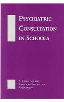 Psychiatric Consultation in Schools: A Report of the American Psychiatric Association