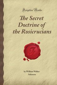 The Secret Doctrine of the Rosicrucians (Forgotten Books)