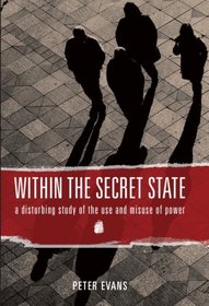 Within the Secret State: A Disturbing Study of the Use & Misuse of Power
