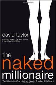 The Naked Millionaire: The Ultimate Fast Track Guide to Wealth, Freedom and Fulfillment