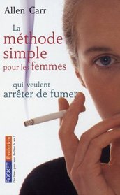 La méthode simple pour les femmes qui veulent arrêter de fumer (French Edition)