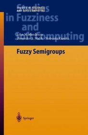 Fuzzy Semigroups (Studies in Fuzziness and Soft Computing) (v. 131)