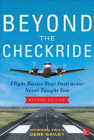 Beyond the Checkride, Second Edition: Flight Basics Your Instructor Never Taught You