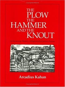 The Plow, the Hammer, and the Knout : An Economic History of Eighteenth-Century Russia