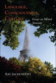 Language, Consciousness, Culture: Essays on Mental Structure (Jean Nicod Lectures)
