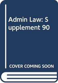 Administrative law: Cases and materials : 1990 supplement