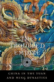 The Troubled Empire: China in the Yuan and Ming Dynasties (History of Imperial China)
