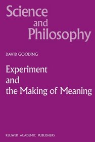 Experiment and the Making of Meaning - Human Agency in Scientific Observation and Experiment