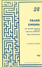 Trade Unions: The Modern Problem and the Christian Response - Some Suggestions (Grove booklet on ethics)