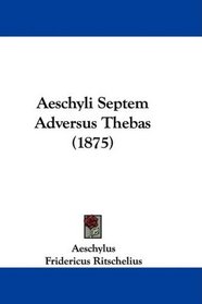 Aeschyli Septem Adversus Thebas (1875) (Latin Edition)