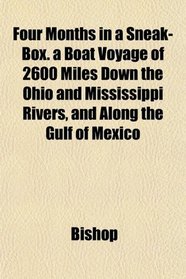 Four Months in a Sneak-Box. a Boat Voyage of 2600 Miles Down the Ohio and Mississippi Rivers, and Along the Gulf of Mexico