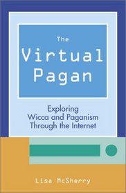 The Virtual Pagan:  Exploring Wicca and Paganism through the Internet