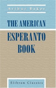 The American Esperanto Book: A Compendium of the International Language