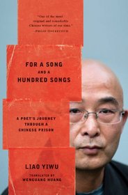 For a Song and a Hundred Songs: A Poet's Journey through a Chinese Prison