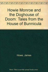 Howie Monroe and the Doghouse of Doom: Tales from the House of Bunnicula