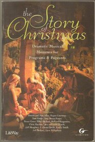 The Story of Christmas: Dramatic Musical Moments for Programs & Pageants