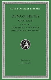 Demosthenes: I Olynthiacs, Philippics Minor Publicorations I-XVII and XX (Loeb Classical Library)