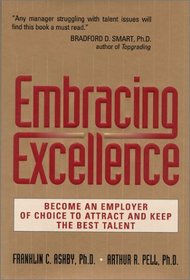 Embracing Excellence : Become the Employer of Choice to Attract and Keep the Best Talent