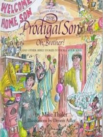 The Prodigal Son: Oh, Brother! and Other Bible Stories to Tickle Your Soul (Heaven and Mirth)