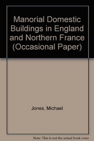 Manorial Domestic Buildings in England and Northern France (Occasional Paper)
