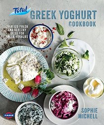 The Total Greek Yoghurt Cookbook: Over 120 Fresh and Healthy Ideas for Greek Yoghurt