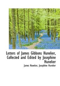 Letters of James Gibbons Huneker, Collected and Edited by Josephine Huneker