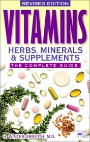 Vitamins, Herbs, Minerals,  Supplements: The Complete Guide