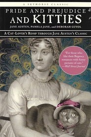 Pride and Prejudice and Kitties: A Cat-Lover's Romp through Jane Austen's Classic