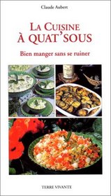 La cuisine  quat'sous. Bien manger sans se ruiner