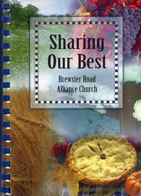 Sharing Our Best: A Collection of Recipes by Brewster Road Alliance Church