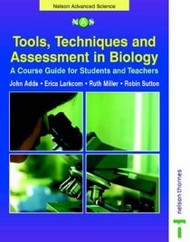 Tools, Techniques  Assessment in Biology: Nelson Advanced Science (Nelson Advanced Science: Biology S.)