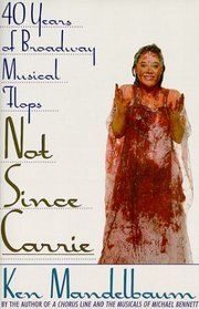 Not Since Carrie : Forty Years of Broadway Musical Flops