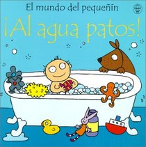 Al Agua Patos!/Baby's Bathtime (El Mundo Del Pequenin) (Spanish Edition)
