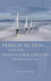 French Fiction into the Twenty-First Century: The Return to the Story (University of Wales Press - French and Francophone Studies)