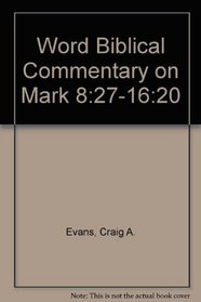 Word Biblical Commentary on Mark 8:27-16:20 (Word Biblical Commentary)