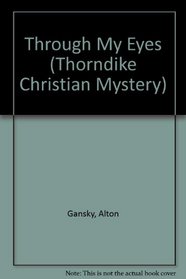 Through My Eyes (Thorndike Large Print Christian Mystery)