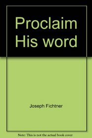 Proclaim His word;: Homiletic themes for Sundays and holydays