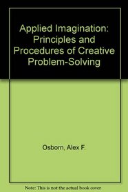 Applied Imagination: Principles and Procedures of Creative Problem-Solving