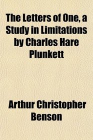 The Letters of One, a Study in Limitations by Charles Hare Plunkett