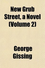 New Grub Street, a Novel (Volume 2)